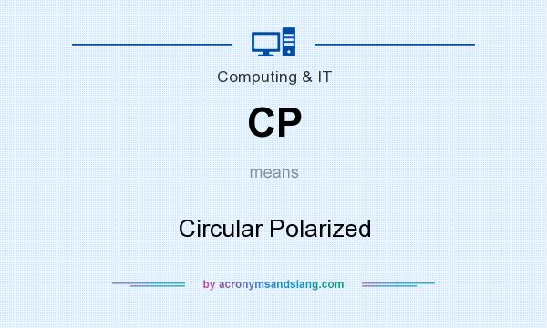 What does CP mean? It stands for Circular Polarized