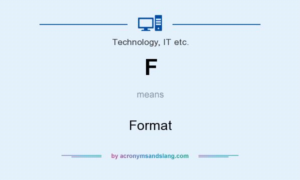What does F mean? It stands for Format