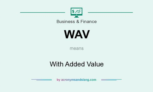 What does WAV mean? It stands for With Added Value