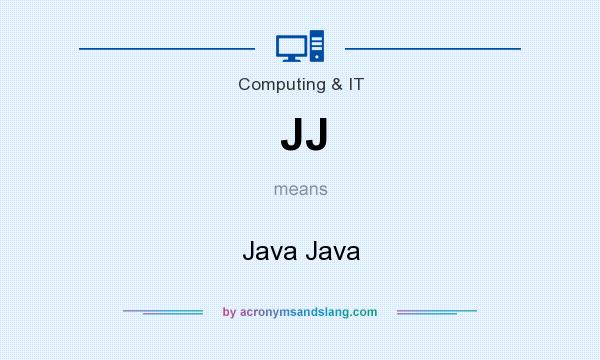 What does JJ mean? It stands for Java Java