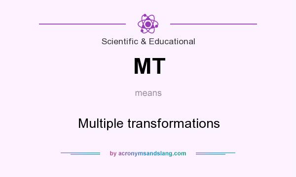 What does MT mean? It stands for Multiple transformations