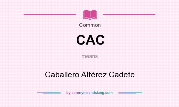 What does CAC mean? It stands for Caballero Alférez Cadete