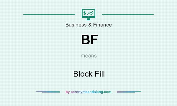 What does BF mean? It stands for Block Fill