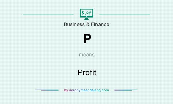 What does P mean? It stands for Profit