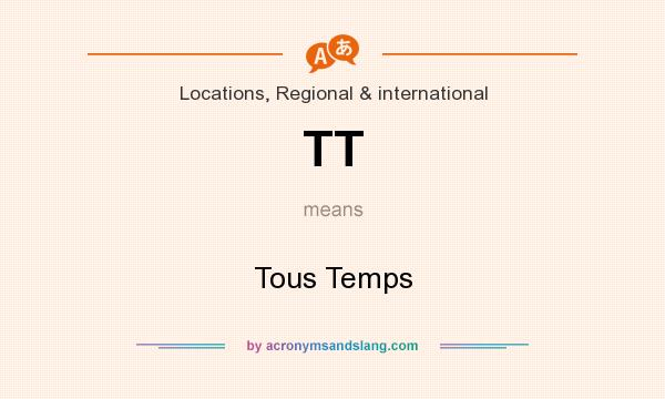 What does TT mean? It stands for Tous Temps