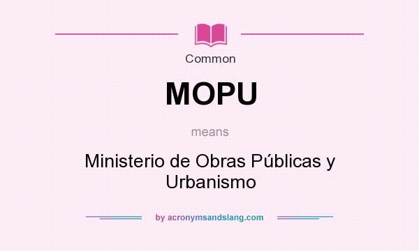 What does MOPU mean? It stands for Ministerio de Obras Públicas y Urbanismo