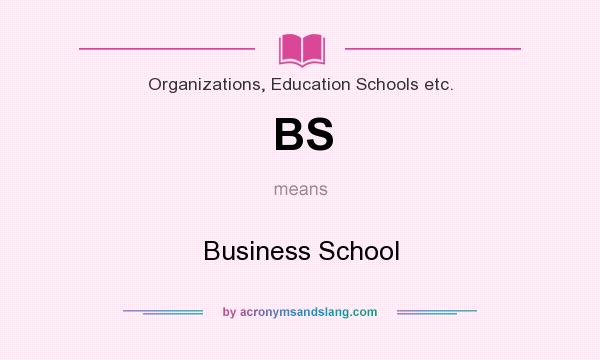 What does BS mean? It stands for Business School