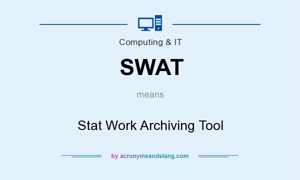 What does SWAT mean? It stands for Stat Work Archiving Tool