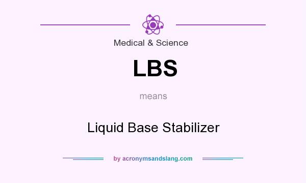 What does LBS mean? It stands for Liquid Base Stabilizer
