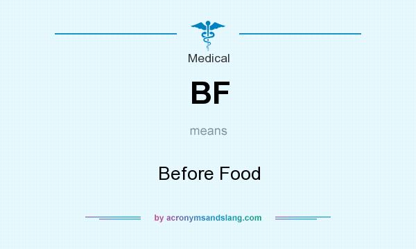 What does BF mean? It stands for Before Food