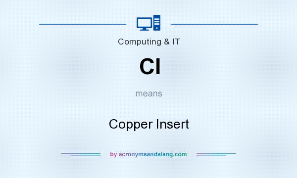What does CI mean? It stands for Copper Insert