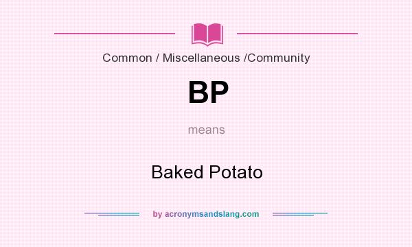What does BP mean? It stands for Baked Potato