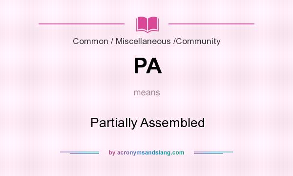 What does PA mean? It stands for Partially Assembled