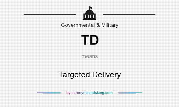 What does TD mean? It stands for Targeted Delivery