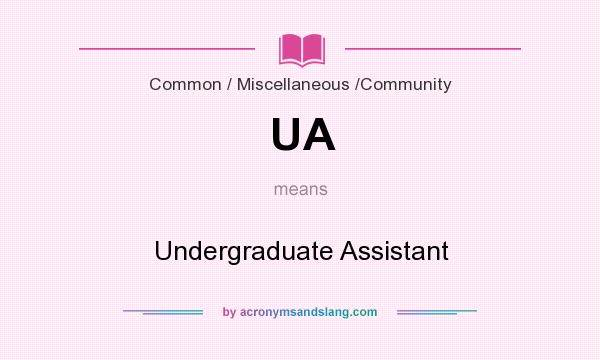 What does UA mean? It stands for Undergraduate Assistant