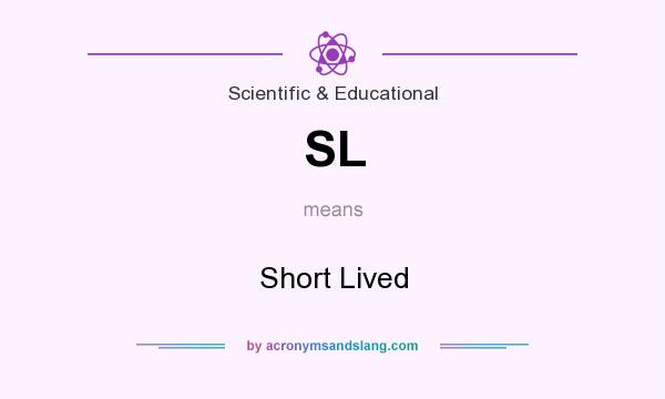 What does SL mean? It stands for Short Lived