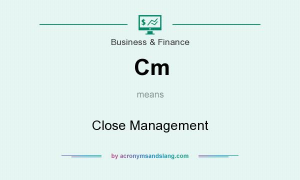 What does Cm mean? It stands for Close Management