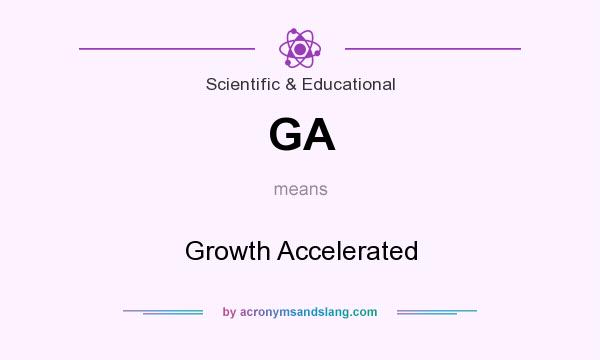 What does GA mean? It stands for Growth Accelerated
