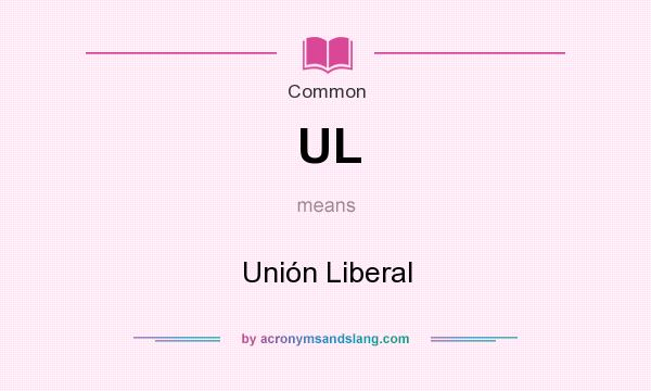 What does UL mean? It stands for Unión Liberal