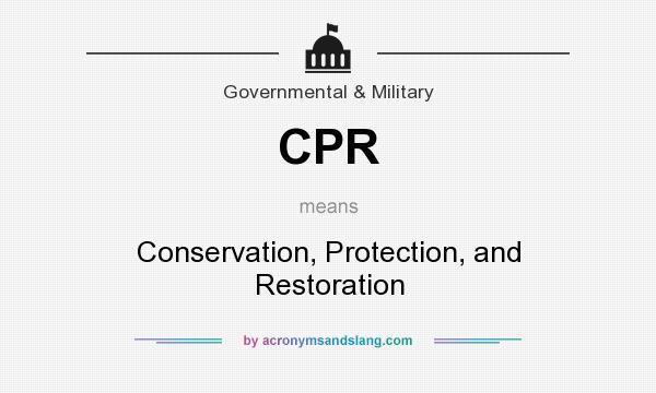 What does CPR mean? It stands for Conservation, Protection, and Restoration