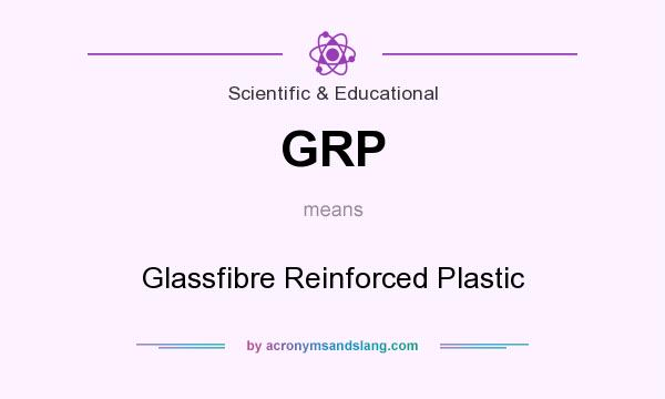 What does GRP mean? It stands for Glassfibre Reinforced Plastic