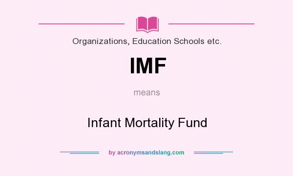 What does IMF mean? It stands for Infant Mortality Fund