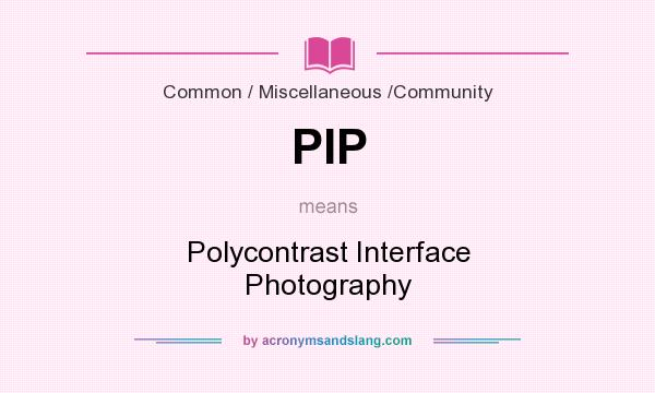 What does PIP mean? It stands for Polycontrast Interface Photography