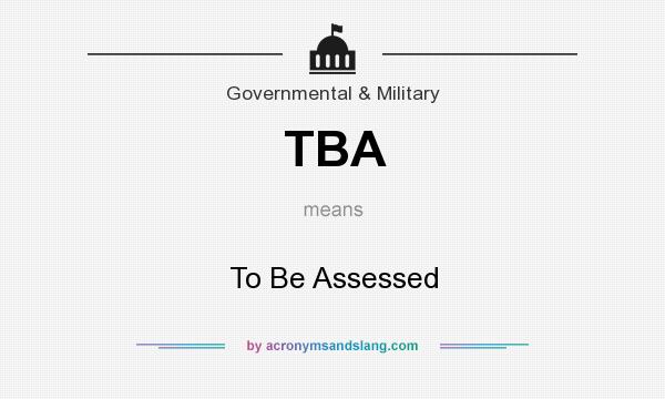 What does TBA mean? It stands for To Be Assessed