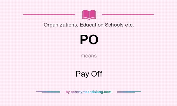 What does PO mean? It stands for Pay Off