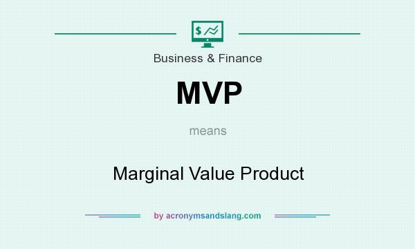 What does MVP mean? It stands for Marginal Value Product