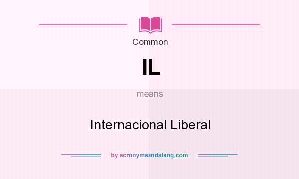 What does IL mean? It stands for Internacional Liberal