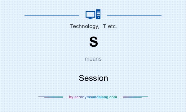 What does S mean? It stands for Session