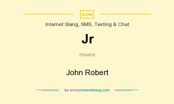 What does Jr mean? It stands for John Robert