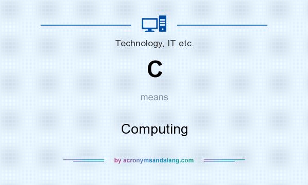 What does C mean? It stands for Computing