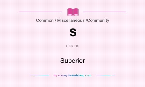 What does S mean? It stands for Superior