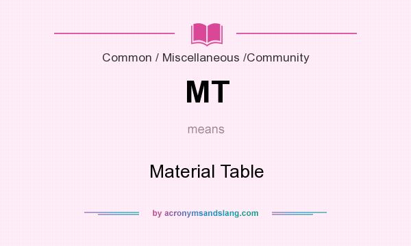 What does MT mean? It stands for Material Table