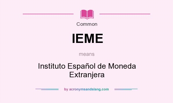 What does IEME mean? It stands for Instituto Español de Moneda Extranjera