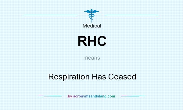 What does RHC mean? It stands for Respiration Has Ceased