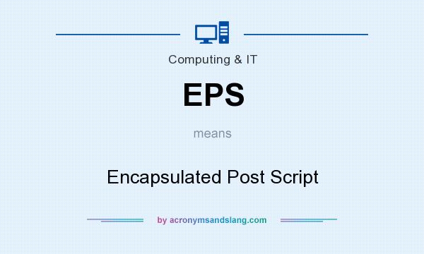 What does EPS mean? It stands for Encapsulated Post Script