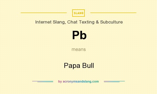 What does Pb mean? It stands for Papa Bull