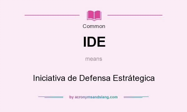 What does IDE mean? It stands for Iniciativa de Defensa Estrátegica