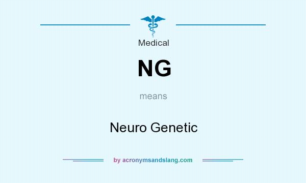 What does NG mean? It stands for Neuro Genetic