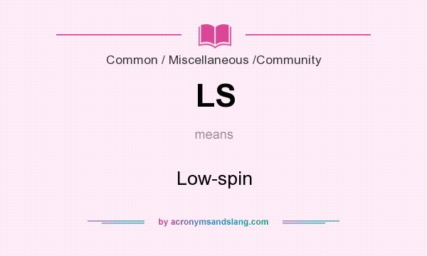 What does LS mean? It stands for Low-spin