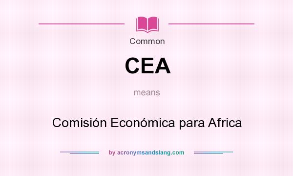 What does CEA mean? It stands for Comisión Económica para Africa