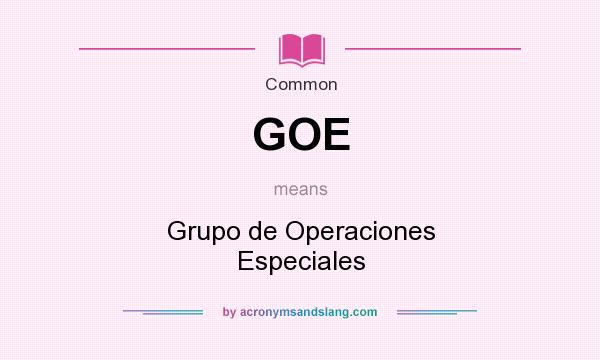 What does GOE mean? It stands for Grupo de Operaciones Especiales