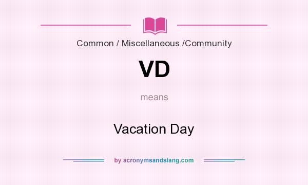 What does VD mean? It stands for Vacation Day