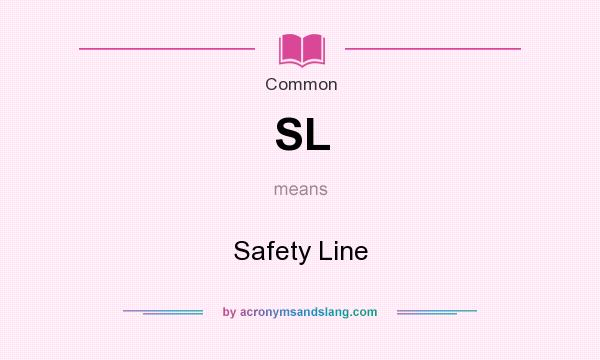 What does SL mean? It stands for Safety Line