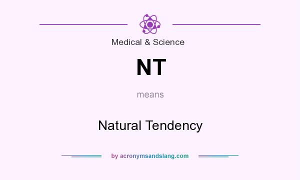 What does NT mean? It stands for Natural Tendency