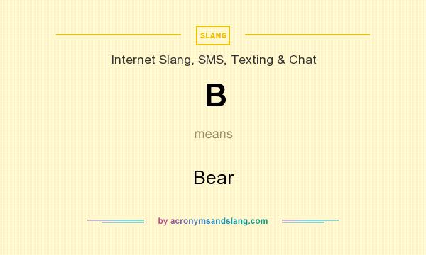 What does B mean? It stands for Bear