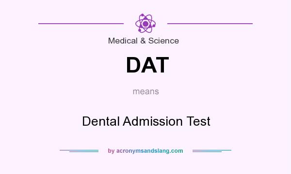 What does DAT mean? It stands for Dental Admission Test